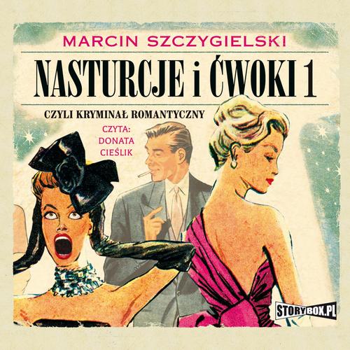 Tytuł: Nasturcje i ćwoki. Tom 1. Czyli kryminał romantyczny
Autor: Marcin Szczygielski
Wydawnictwo: Storybox
Formaty: MP3