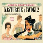 Tytuł: Nasturcje i ćwoki. Tom 2. Farfocle namiętności
Autor: Marcin Szczygielski
Wydawnictwo: Storybox
Formaty: MP3