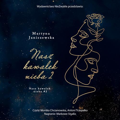 Tytuł: Nasz kawałek nieba 2
Autor: Martyna Janiszewska
Wydawnictwo: NieZwykłe
Formaty: MP3