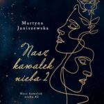 Tytuł: Nasz kawałek nieba 2
Autor: Martyna Janiszewska
Wydawnictwo: NieZwykłe
Formaty: EPUB, MOBI