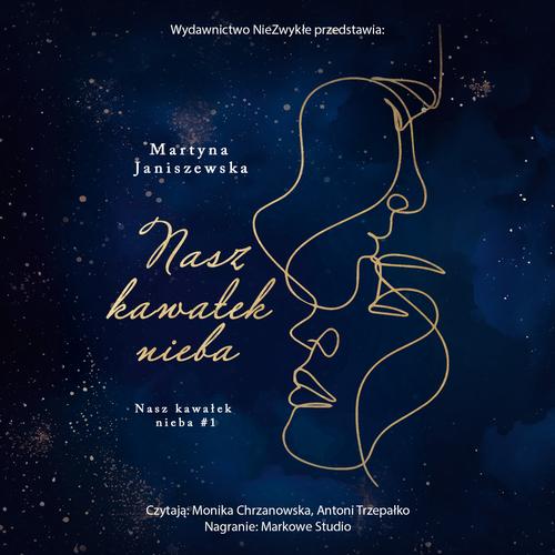 Tytuł: Nasz kawałek nieba
Autor: Martyna Janiszewska
Wydawnictwo: NieZwykłe
Formaty: MP3