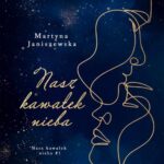 Tytuł: Nasz kawałek nieba Tom 1
Autor: Martyna Janiszewska
Wydawnictwo: NieZwykłe
Formaty: EPUB, MOBI