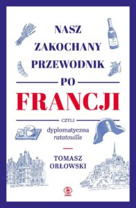 Nasz zakochany przewodnik po Francji, czyli dyplomatyczna ratatouille — okładka e-booka