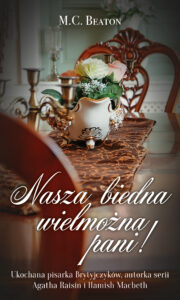 Tytuł: Nasza biedna wielmożna Pani!
Autor: M.C. Beaton
Wydawnictwo: Lekkie Wydawnictwo
Formaty: EPUB, MOBI