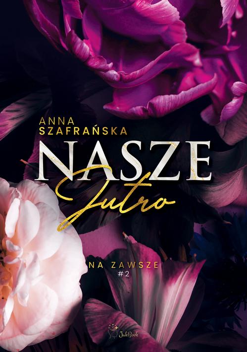 Tytuł: Nasze jutro
Autor: Anna Szafrańska
Wydawnictwo: JakBook
Formaty: EPUB, MOBI