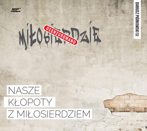 Tytuł: Nasze kłopoty z miłosierdziem
Autor: Dariusz Piórkowski SJ
Wydawnictwo: WAM
Formaty: MP3