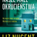 Tytuł: Nasze małe okrucieństwa
Autor: Liz Nugent
Wydawnictwo: Wielka Litera
Formaty: EPUB, MOBI