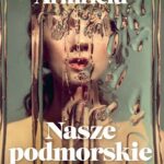 Tytuł: Nasze podmorskie żony
Autor: Julia Armfield
Wydawnictwo: Poznańskie
Formaty: MOBI, EPUB