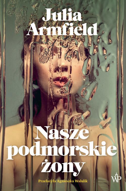 Tytuł: Nasze podmorskie żony
Autor: Julia Armfield
Wydawnictwo: Poznańskie
Formaty: MOBI, EPUB