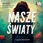 Tytuł: Nasze światy
Autor: Claudia Moonever
Wydawnictwo: Books4YA
Formaty: MP3