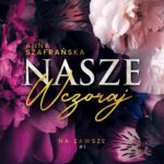 Tytuł: Nasze wczoraj
Autor: Anna Szafrańska
Wydawnictwo: JakBook
Formaty: EPUB, MOBI