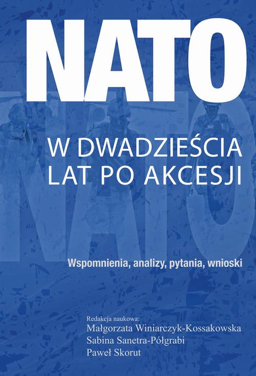 Tytuł: NATO w dwadzieścia lat po akcesji
Autor: Małgorzata Winiarczyk-Kossakowska, Sabina Sanetra-Półgrabi, Paweł Skorut
Wydawnictwo: Aspra
Formaty: PDF