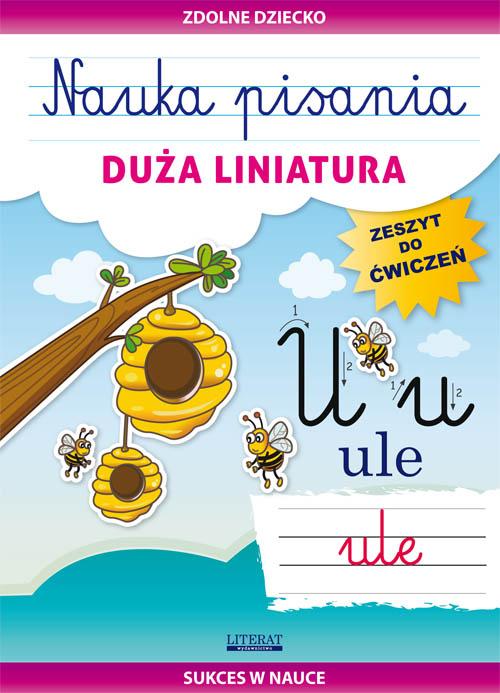Tytuł: Nauka pisania. Duża liniatura
Autor: Beata Guzowska
Wydawnictwo: Literat
Formaty: PDF