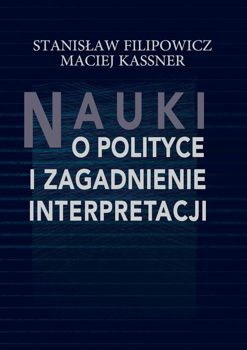 Tytuł: Nauki o polityce i zagadnienie interpretacji
Autor: Stanisław Filipowicz, Maciej Kassner
Wydawnictwo: Aspra
Formaty: PDF