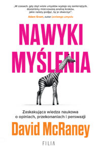 Tytuł: Nawyki myślenia. Zaskakująca wiedza naukowa o opiniach, przekonaniach i perswazji.
Autor: David McRaney
Wydawnictwo: FILIA
Formaty: EPUB, MOBI
