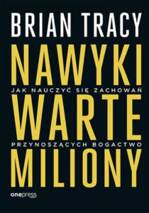 Tytuł: Nawyki warte miliony. Jak nauczyć się zachowań przynoszących bogactwo
Autor: Brian Tracy
Wydawnictwo: Onepress
Formaty: EPUB, PDF, MOBI