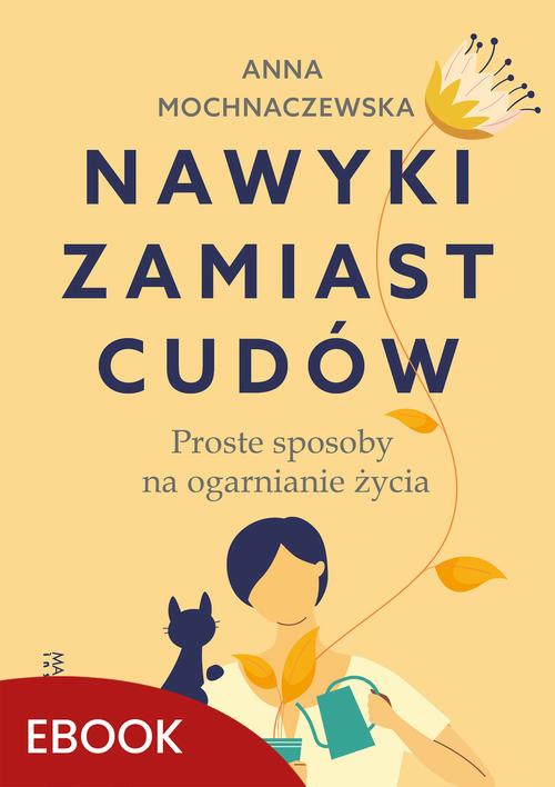 Tytuł: Nawyki zamiast cudów
Autor: Anna Mochnaczewska
Wydawnictwo: Mando Inside
Formaty: EPUB, MOBI