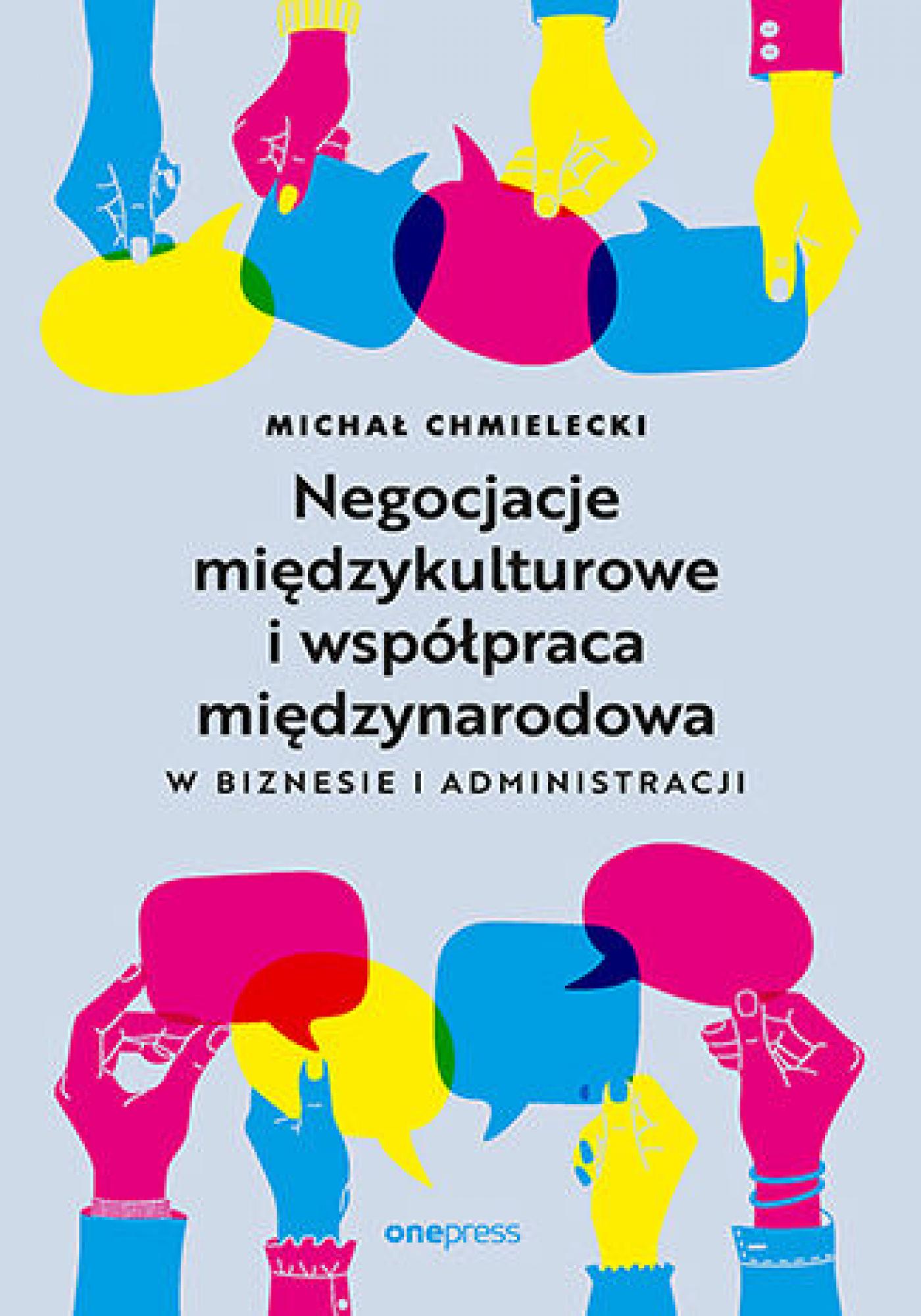 Tytuł: Negocjacje międzykulturowe i współpraca międzynarodowa w biznesie i administracji
Autor: Michał Chmielecki
Wydawnictwo: Onepress
Formaty: EPUB, PDF, MOBI