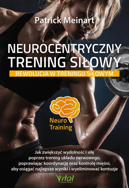 Tytuł: Neurocentryczny trening siłowy
Autor: Patrick Meinart
Wydawnictwo: Vital
Formaty: EPUB, MOBI, PDF