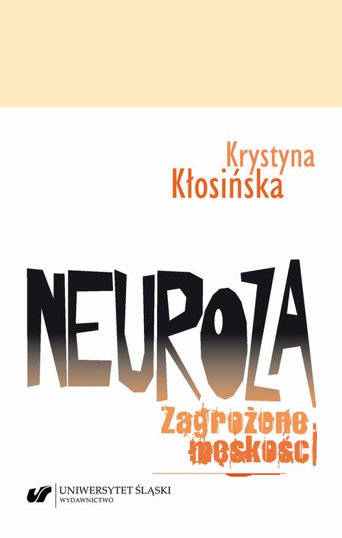 Tytuł: Neuroza. Zagrożone męskości
Autor: Krystyna Kłosińska
Wydawnictwo: Wydawnictwo Uniwersytetu Śląskiego
Formaty: PDF