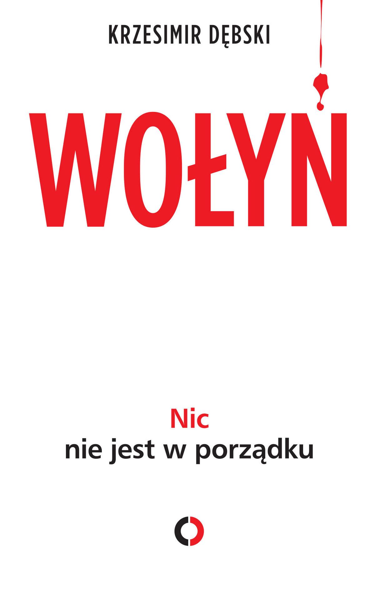 Tytuł: Nic nie jest w porządku. Wołyń – moja rodzinna historia
Autor: Krzesimir Dębski
Wydawnictwo: Czerwone i Czarne
Formaty: EPUB, MOBI