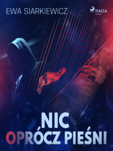 Tytuł: Nic oprócz pieśni
Autor: Ewa Siarkiewicz
Wydawnictwo: SAGA Egmont
Formaty: EPUB, MOBI