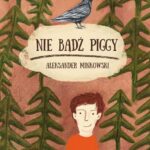 Tytuł: Nie bądź Piggy
Autor: Aleksander Minkowski
Wydawnictwo: Siedmioróg
Formaty: EPUB