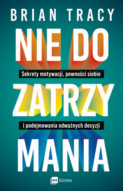 Tytuł: Nie do zatrzymania
Autor: Brian Tracy
Wydawnictwo: MT Biznes
Formaty: MOBI, EPUB
