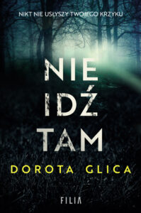 Tytuł: Nie idź tam
Autor: Dorota Glica
Wydawnictwo: FILIA
Formaty: EPUB, MOBI