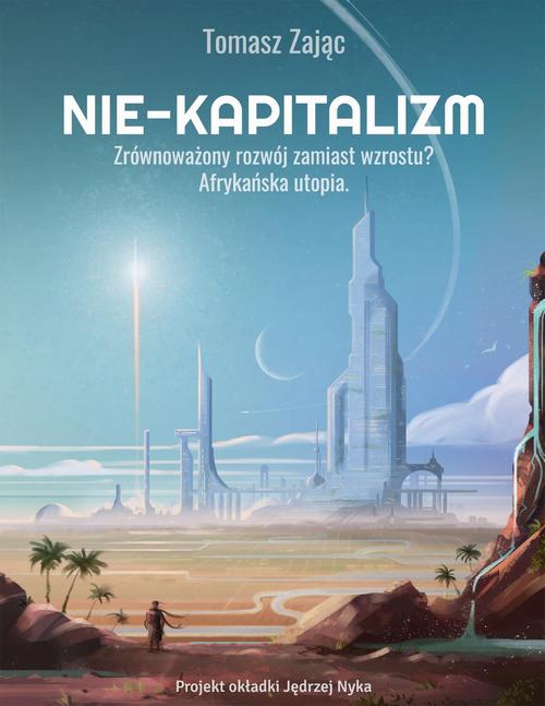 Nie-kapitalizm. Zrównoważony rozwój zamiast wzrostu? — okładka e-booka