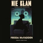 Tytuł: Nie kłam
Autor: Freida Mcfadden
Wydawnictwo: Czwarta Strona
Formaty: MP3