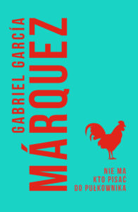 Tytuł: Nie ma kto pisać do pułkownika
Autor: Gabriel Garcia Marquez
Wydawnictwo: Muza
Formaty: EPUB, MOBI