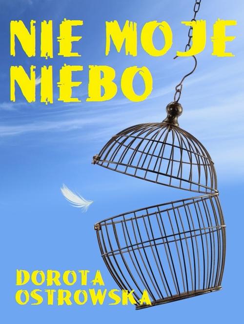 Tytuł: Nie moje niebo
Autor: Dorota Ostrowska
Wydawnictwo: Wydawnictwo e-bookowo
Formaty: PDF, EPUB, MOBI