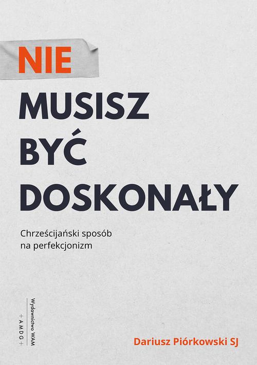 Tytuł: Nie musisz być doskonały
Autor: Dariusz Piórkowski SJ
Wydawnictwo: WAM
Formaty: EPUB, MOBI