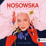 Tytuł: Nie mylić z miłością
Autor: Katarzyna Nosowska
Wydawnictwo: Wielka Litera
Formaty: MP3