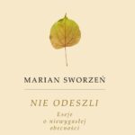 Tytuł: Nie odeszli. Eseje o niewygasłej obecności
Autor: Marian Sworzeń
Wydawnictwo: Śląsk Sp z o.o.Wydawnictwo Naukowe
Formaty: EPUB, PDF