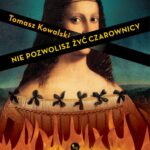 Tytuł: Nie pozwolisz żyć czarownicy
Autor: Tomasz Kowalski
Wydawnictwo: MG
Formaty: EPUB, MOBI