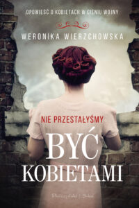 Tytuł: Nie przestałyśmy być kobietami
Autor: Weronika Wierzchowska
Wydawnictwo: Prószyński Media
Formaty: EPUB, MOBI