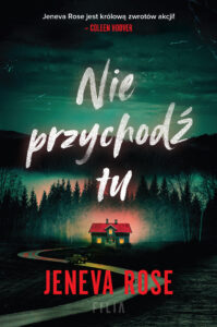 Tytuł: Nie przychodź tu
Autor: Jeneva Rose
Wydawnictwo: FILIA
Formaty: EPUB, MOBI