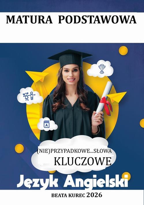 Tytuł: (Nie) przypadkowe...słowa kluczowe. Matura podstawowa. Język angielski.
Autor: Beata Kurec
Wydawnictwo: Beata Kurec
Formaty: PDF