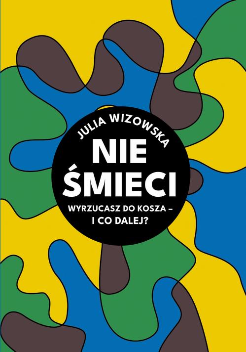 Nie śmieci. Wyrzucasz do kosza i co dalej? — okładka e-booka
