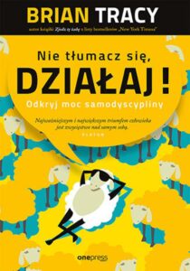 Tytuł: Nie tłumacz się, działaj! Odkryj moc samodyscypliny
Autor: Brian Tracy
Wydawnictwo: Onepress
Formaty: EPUB, PDF, MOBI