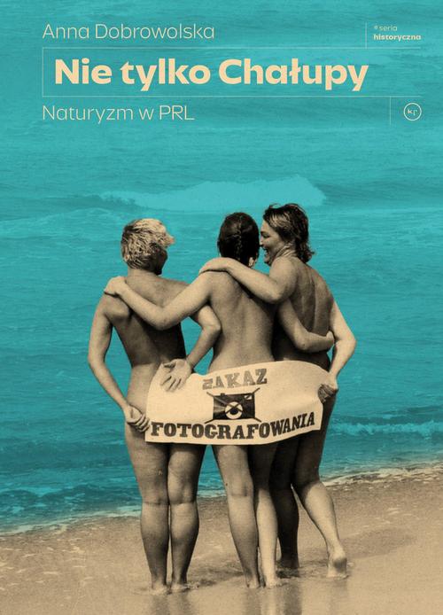 Tytuł: Nie tylko Chałupy. Naturyzm w PRL
Autor: Anna Dobrowolska
Wydawnictwo: Wydawnictwo Krytyki Politycznej
Formaty: EPUB, MOBI