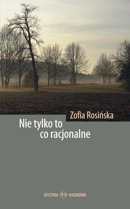Tytuł: Nie tylko to co racjonalne. Teksty z filozofii kultury
Autor: Zofia Rosińska
Wydawnictwo: Oficyna Naukowa
Formaty: PDF