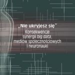 Tytuł: "Nie ukryjesz się". Konsekwencje synergii big data, mediów społecznościowych i neuronauki
Autor: Jan Waszewski
Wydawnictwo: Akademia Sztuki Wojennej
Formaty: MOBI, PDF, EPUB