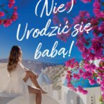 Tytuł: (Nie) Urodzić się babą!
Autor: Anna Sawczyk
Wydawnictwo: Novae Res
Formaty: EPUB, MOBI