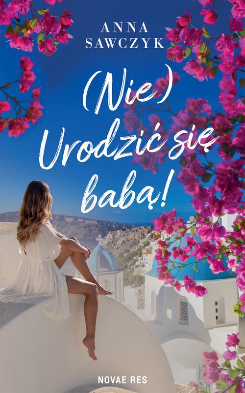Tytuł: (Nie) Urodzić się babą!
Autor: Anna Sawczyk
Wydawnictwo: Novae Res
Formaty: EPUB, MOBI