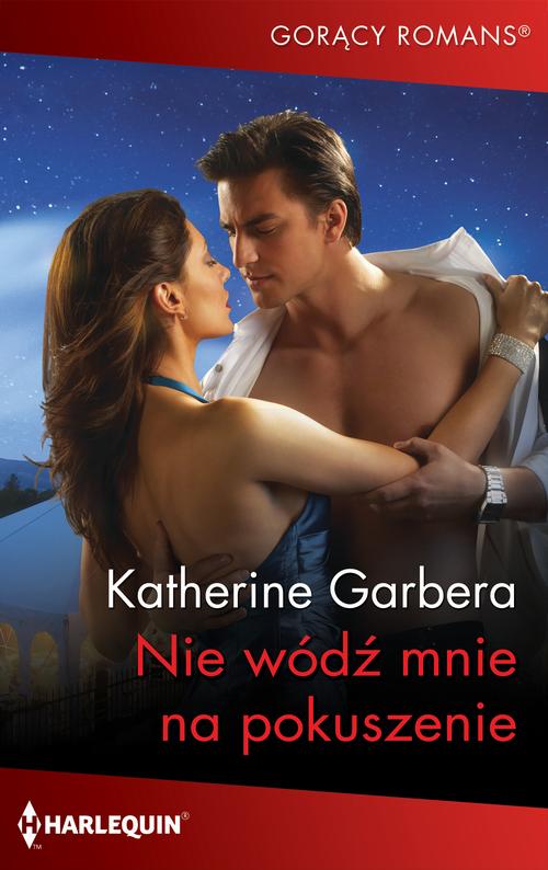 Tytuł: Nie wódź mnie na pokuszenie
Autor: Katherine Garbera
Wydawnictwo: Harlequin
Formaty: MOBI, EPUB
