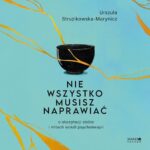 Tytuł: Nie wszystko musisz naprawiać
Autor: Urszula Struzikowska-Marynicz
Wydawnictwo: Mando Inside
Formaty: MP3