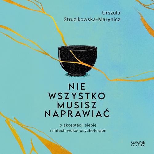 Tytuł: Nie wszystko musisz naprawiać
Autor: Urszula Struzikowska-Marynicz
Wydawnictwo: Mando Inside
Formaty: MP3